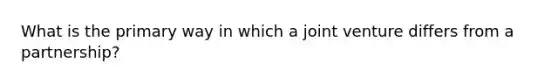 What is the primary way in which a joint venture differs from a partnership?