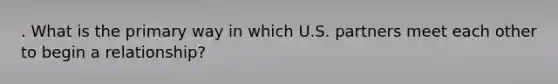 . What is the primary way in which U.S. partners meet each other to begin a relationship?