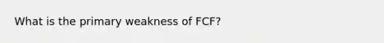 What is the primary weakness of FCF?