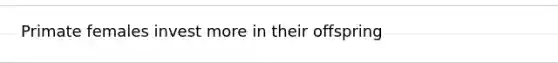 Primate females invest more in their offspring