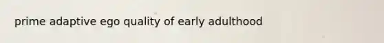 prime adaptive ego quality of early adulthood