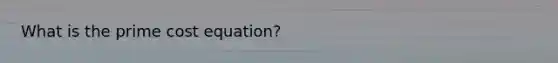 What is the prime cost equation?