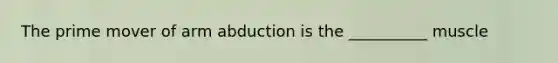 The prime mover of arm abduction is the __________ muscle