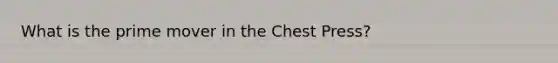 What is the prime mover in the Chest Press?