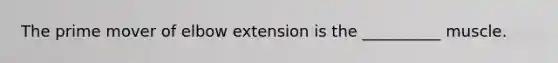 The prime mover of elbow extension is the __________ muscle.