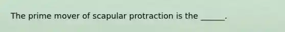 The prime mover of scapular protraction is the ______.