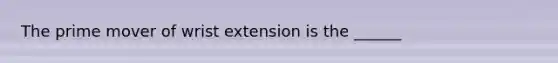 The prime mover of wrist extension is the ______