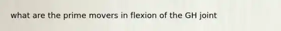 what are the prime movers in flexion of the GH joint