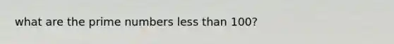 what are the prime numbers less than 100?