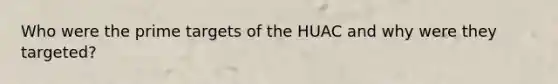 Who were the prime targets of the HUAC and why were they targeted?