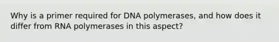 Why is a primer required for DNA polymerases, and how does it differ from RNA polymerases in this aspect?