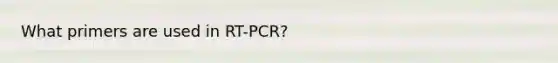 What primers are used in RT-PCR?