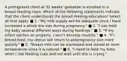 A primigravid client at 32 weeks' gestation is enrolled in a breast-feeding class. Which of the following statements indicate that the client understands the breast-feeding education? Select all that apply. ■ 1. "My milk supply will be adequate since I have increased a whole bra size during pregnancy." ■ 2. "I can hold my baby several different ways during feedings." ■ 3. "If my infant latches on properly, I won't develop mastitis." ■ 4. "If I breast-feed, my uterus will return to prepregnancy size more quickly." ■ 5. "Breast milk can be expressed and stored at room temperature since it is natural." ■ 6. "I need to feed my baby when I see feeding cues and not wait until she is crying."