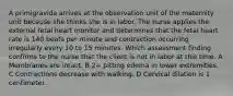 A primigravida arrives at the observation unit of the maternity unit because she thinks she is in labor. The nurse applies the external fetal heart monitor and determines that the fetal heart rate is 140 beats per minute and contraction occurring irregularly every 10 to 15 minutes. Which assessment finding confirms to the nurse that the client is not in labor at this time. A Membranes are intact. B 2+ pitting edema in lower extremities. C Contractions decrease with walking. D Cervical dilation is 1 centimeter.