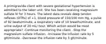 A primigravida client with severe gestational hypertension is admitted to the labor unit. She has been receiving magnesium sulfate IV for 3 hours. The latest data reveals deep tendon reflexes (DTRs) of +1, blood pressure of 150/100 mm Hg, a pulse of 92 beats/minute, a respiratory rate of 10 breaths/minute, and urine output of 20 mL/ hour. Which action would be most appropriate? -Continue monitoring the client. -Stop the magnesium sulfate infusion. -Increase the infusion rate by 5 gtt/minute. -Decrease the infusion rate by 5 gtt/minute.