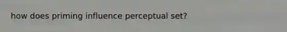 how does priming influence perceptual set?