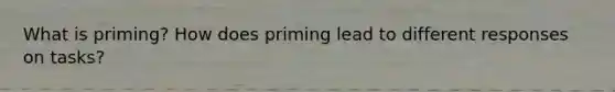 What is priming? How does priming lead to different responses on tasks?