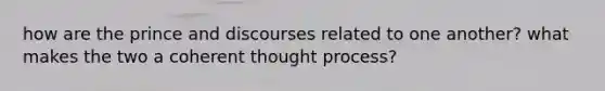 how are the prince and discourses related to one another? what makes the two a coherent thought process?