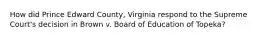 How did Prince Edward County, Virginia respond to the Supreme Court's decision in Brown v. Board of Education of Topeka?