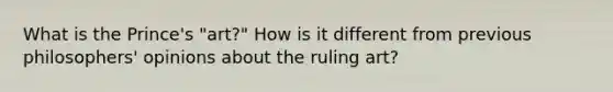 What is the Prince's "art?" How is it different from previous philosophers' opinions about the ruling art?