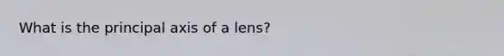 What is the principal axis of a lens?