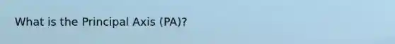 What is the Principal Axis (PA)?