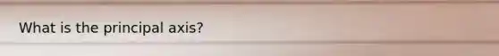 What is the principal axis?