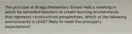 The principal at Bragg Elementary School held a meeting in which he reminded teachers to create learning environments that represent constructivist perspectives. Which of the following environments is LEAST likely to meet the principal's expectations?