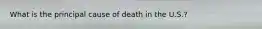 What is the principal cause of death in the U.S.?