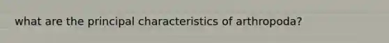 what are the principal characteristics of arthropoda?