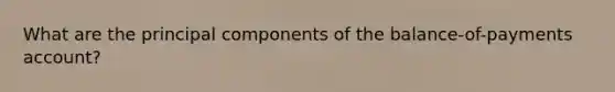 What are the principal components of the balance-of-payments account?