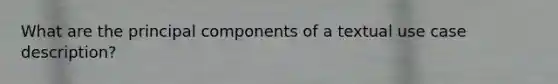 What are the principal components of a textual use case description?
