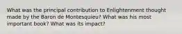 What was the principal contribution to Enlightenment thought made by the Baron de Montesquieu? What was his most important book? What was its impact?