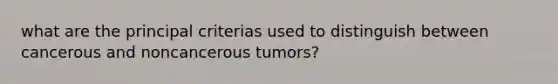 what are the principal criterias used to distinguish between cancerous and noncancerous tumors?