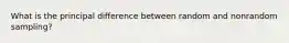 What is the principal difference between random and nonrandom sampling?