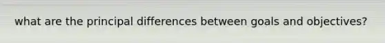 what are the principal differences between goals and objectives?