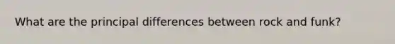 What are the principal differences between rock and funk?