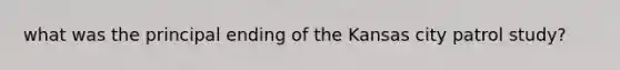 what was the principal ending of the Kansas city patrol study?