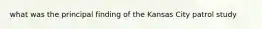 what was the principal finding of the Kansas City patrol study