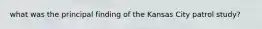 what was the principal finding of the Kansas City patrol study?