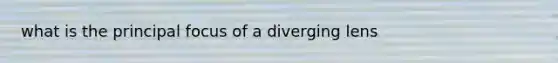 what is the principal focus of a diverging lens