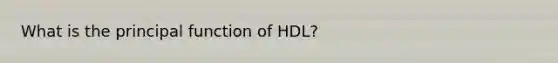 What is the principal function of HDL?