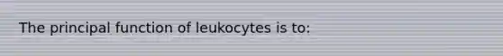 The principal function of leukocytes is to: