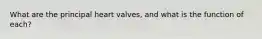 What are the principal heart valves, and what is the function of each?