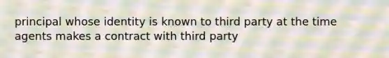 principal whose identity is known to third party at the time agents makes a contract with third party