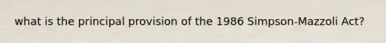 what is the principal provision of the 1986 Simpson-Mazzoli Act?