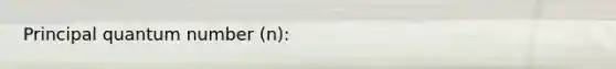 Principal quantum number (n):