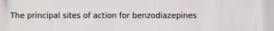 The principal sites of action for benzodiazepines