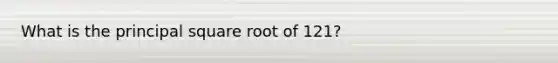 What is the principal square root of 121?