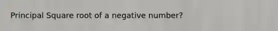 Principal Square root of a negative number?